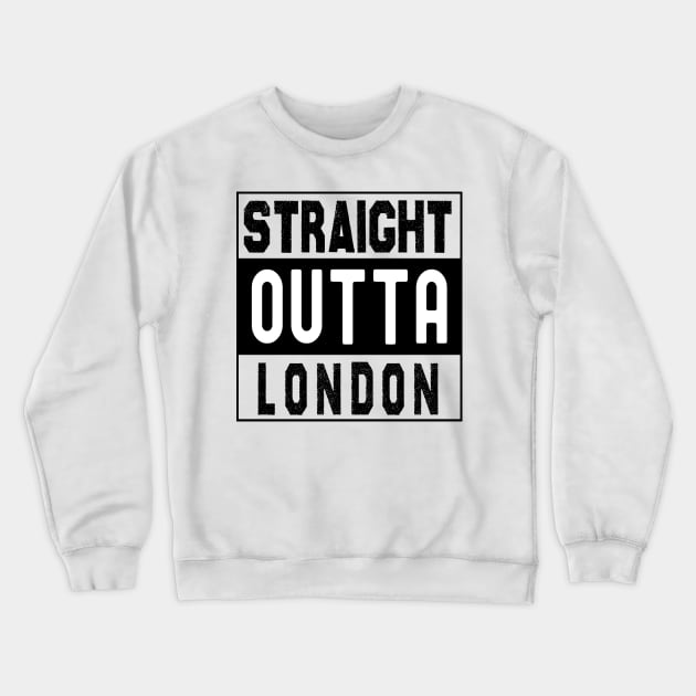 Straight Outta London Crewneck Sweatshirt by bougieFire